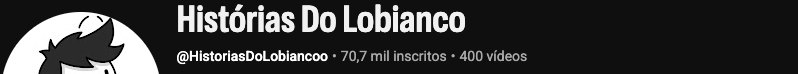 Cabeçalho do canal Histórias Do Lobianco: 70,7 mil inscritos, 400 vídeos